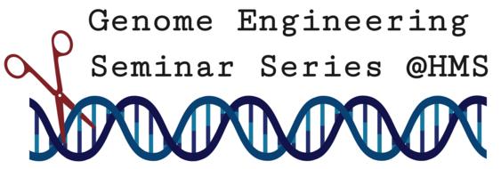 Harvard Medical School - Genome Engineering Seminar Series