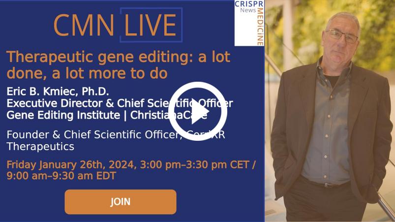 2024-01-26 CMN Live: Therapeutic gene editing. A lot done, a lot more to do